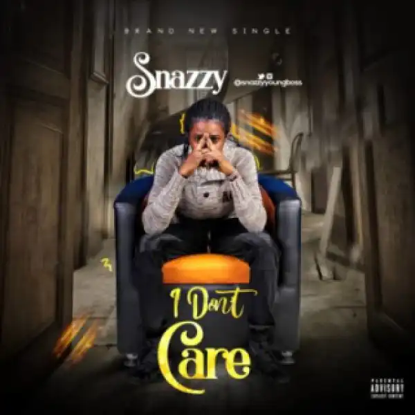 Snazzy - “I Don’t Care”